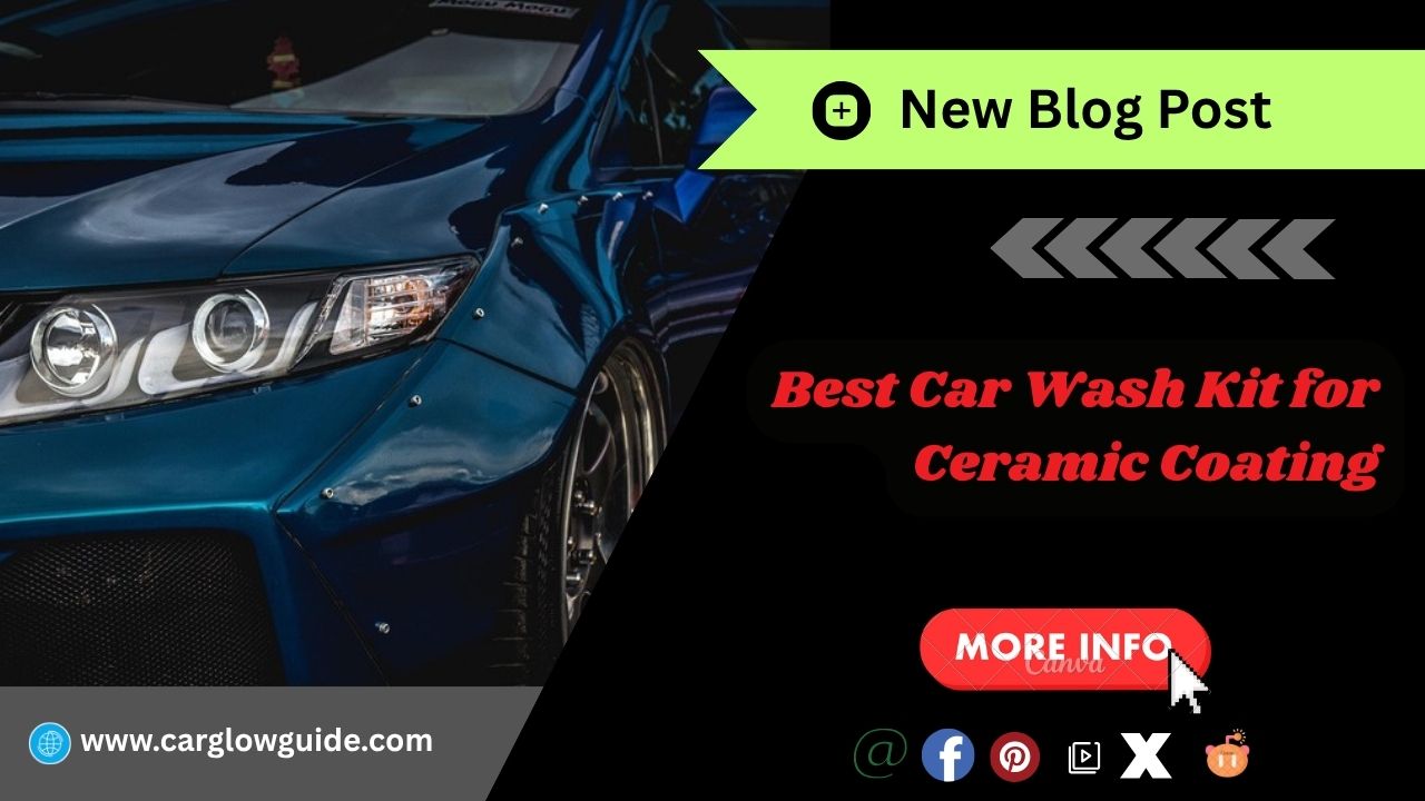 Best Car Wash Kit for Ceramic Coating